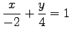 $ \displaystyle{\frac{x}{-2}+\frac{y}{4}=1}$