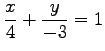 $ \displaystyle{\frac{x}{4}+\frac{y}{-3}=1}$