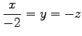 $ \displaystyle{\frac{x}{-2}=y=-z}$