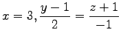 $ \displaystyle{x=3,\frac{y-1}{2}=\frac{z+1}{-1}}$