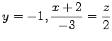 $ \displaystyle{y=-1,\frac{x+2}{-3}=\frac{z}{2}}$