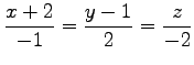 $ \displaystyle{\frac{x+2}{-1}=\frac{y-1}{2}=\frac{z}{-2}}$