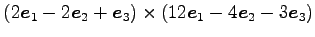 $ (2\vec{e}_1-2\vec{e}_2+\vec{e}_3)\times (12\vec{e}_1-4\vec{e}_2-3\vec{e}_3)$