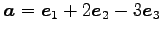 $ \vec{a}=\vec{e}_1+2\vec{e}_2-3\vec{e}_3$