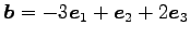 $ \vec{b}=-3\vec{e}_1+\vec{e}_2+2\vec{e}_3$