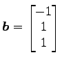 $ \vec{b}=\begin{bmatrix}{-1}\\ [-.5ex]{1}\\ [-.5ex]{1}\end{bmatrix}$