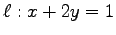 $ \ell:x+2y=1$