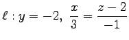 $ \ell:\displaystyle{y=-2,\,\,\frac{x}{3}=\frac{z-2}{-1}}$