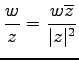 $ \displaystyle{\frac{w}{z}=\frac{w\overline{z}}{\vert z\vert^{2}}}$