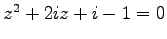 $ z^{2}+2iz+i-1=0$