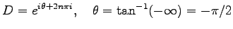 $\displaystyle D=e^{i\theta+2n\pi i},\quad \theta=\tan^{-1}(-\infty)=-\pi/2$