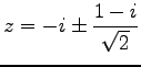 $\displaystyle z=-i\pm\frac{1-i}{\sqrt{2}}$