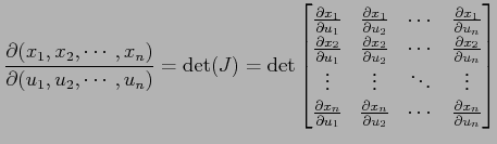 $\displaystyle \frac{\partial(x_1,x_2,\cdots,x_n)} {\partial(u_1,u_2,\cdots,u_n)...
...l x_n}{\partial u_2} & \cdots & \frac{\partial x_n}{\partial u_n} \end{bmatrix}$