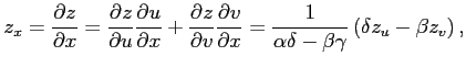 $\displaystyle z_x= \frac{\partial z}{\partial x}= \frac{\partial z}{\partial u}...
...al x} = \frac{1}{\alpha\delta-\beta\gamma} \left( \delta z_u-\beta z_v \right),$