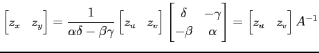 $\displaystyle \begin{bmatrix}z_x & z_y \end{bmatrix} = \frac{1}{\alpha\delta-\b...
...\ -\beta & \alpha \end{bmatrix} = \begin{bmatrix}z_u & z_v \end{bmatrix} A^{-1}$