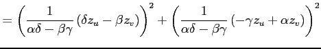 $\displaystyle = \left( \frac{1}{\alpha\delta-\beta\gamma} \left(\delta z_u-\bet...
...frac{1}{\alpha\delta-\beta\gamma} \left(-\gamma z_u+\alpha z_v\right) \right)^2$