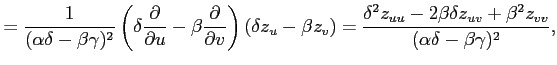 $\displaystyle = \frac{1}{(\alpha\delta-\beta\gamma)^2} \left( \delta\frac{\part...
...ta^2 z_{uu}-2\beta\delta z_{uv}+\beta^2 z_{vv}} {(\alpha\delta-\beta\gamma)^2},$