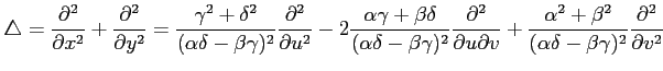 $\displaystyle \triangle= \frac{\partial^2}{\partial x^2}+ \frac{\partial^2}{\pa...
...\alpha^2+\beta^2}{(\alpha\delta-\beta\gamma)^2} \frac{\partial^2}{\partial v^2}$