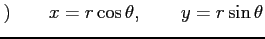 $\displaystyle )\qquad x=r\cos\theta, \qquad y=r\sin\theta$