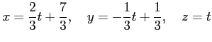 $\displaystyle x=\frac{2}{3}t+\frac{7}{3}, \quad y=-\frac{1}{3}t+\frac{1}{3}, \quad z=t$