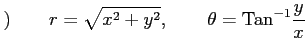 $\displaystyle )\qquad r=\sqrt{x^2+y^2}, \qquad \theta=\mathrm{Tan}^{-1}\frac{y}{x}$