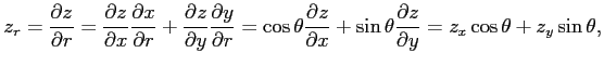 $\displaystyle z_r= \frac{\partial z}{\partial r}= \frac{\partial z}{\partial x}...
...al x}+ \sin\theta \frac{\partial z}{\partial y} = z_x\cos\theta+ z_y\sin\theta,$