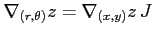 $\displaystyle \nabla_{(r,\theta)}z= \nabla_{(x,y)}z\,J$