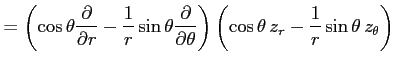 $\displaystyle = \left( \cos\theta\frac{\partial}{\partial r}- \frac{1}{r} \sin\...
...al \theta} \right) \left(\cos\theta\,z_r-\frac{1}{r}\sin\theta\,z_\theta\right)$