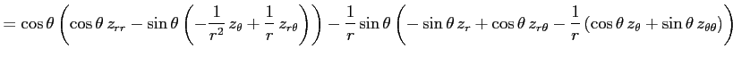 $\displaystyle = \cos\theta \left(\cos\theta\,z_{rr}- \sin\theta\left( -\frac{1}...
...c{1}{r}\left( \cos\theta\,z_\theta+ \sin\theta\,z_{\theta\theta} \right)\right)$