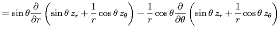 $\displaystyle = \sin\theta\frac{\partial}{\partial r} \left(\sin\theta\,z_{r}+\...
...artial \theta} \left(\sin\theta\,z_{r}+\frac{1}{r}\cos\theta\,z_{\theta}\right)$