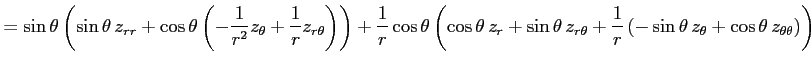 $\displaystyle = \sin\theta \left(\sin\theta\,z_{rr} +\cos\theta \left( -\frac{1...
...{r} \left( -\sin\theta\,z_{\theta} +\cos\theta\,z_{\theta\theta} \right)\right)$