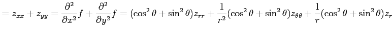 $\displaystyle =z_{xx}+z_{yy}= \frac{\partial^2}{\partial x^2}f+\frac{\partial^2...
...heta+\sin^2\theta)z_{\theta\theta}+ \frac{1}{r}(\cos^2\theta+\sin^2\theta)z_{r}$