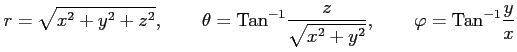 $\displaystyle r=\sqrt{x^2+y^2+z^2}, \qquad \theta=\mathrm{Tan}^{-1}\frac{z}{\sqrt{x^2+y^2}}, \qquad \varphi=\mathrm{Tan}^{-1}\frac{y}{x}$