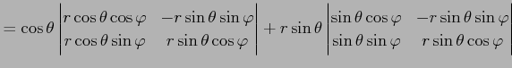 $\displaystyle = \cos\theta \begin{vmatrix}r\cos\theta\cos\varphi& -r\sin\theta\...
...\theta\sin\varphi\\ \sin\theta\sin\varphi& r\sin\theta\cos\varphi \end{vmatrix}$