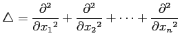 $\displaystyle \triangle= \frac{\partial^2}{\partial x_1{}^2}+ \frac{\partial^2}{\partial x_2{}^2}+ \cdots+ \frac{\partial^2}{\partial x_n{}^2}$