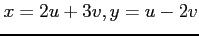 $ \displaystyle{x=2u+3v,y=u-2v}$