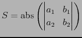 $\displaystyle S=\mathrm{abs}\left( \begin{vmatrix}a_{1} & b_{1} \\ a_{2} & b_{2} \end{vmatrix}\right)$