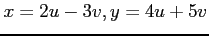 $ \displaystyle{x=2u-3v,y=4u+5v}$