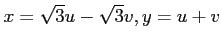 $ \displaystyle{x=\sqrt{3}u-\sqrt{3}v, y=u+v}$