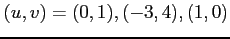 $ (u,v)=
(0,1),(-3,4),(1,0)$