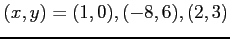 $ (x,y)=(1,0),(-8,6),(2,3)$