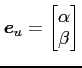 $ \vec{e}_u=\begin{bmatrix}\alpha \\ [-.5ex] \beta \end{bmatrix}$