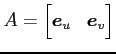 $ A=\begin{bmatrix}\vec{e}_{u} & \vec{e}_{v} \end{bmatrix}$