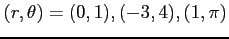 $ (r,\theta)=
(0,1),(-3,4),(1,\pi)$