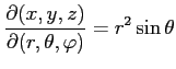 $ \displaystyle{\frac{\partial(x,y,z)}{\partial(r,\theta,\varphi)}=r^2\sin\theta}$