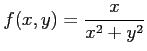 $ \displaystyle{f(x,y)=\frac{x}{x^2+y^2}}$