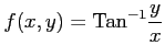 $ \displaystyle{f(x,y)=\mathrm{Tan}^{-1}\frac{y}{x}}$