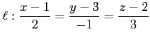 $ \displaystyle{\ell:\frac{x-1}{2}=\frac{y-3}{-1}=\frac{z-2}{3}}$