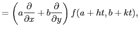 $\displaystyle = \left(a\frac{\partial}{\partial x}+ b\frac{\partial}{\partial y}\right) f(a+ht,b+kt),$