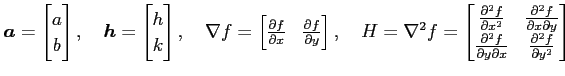 $\displaystyle \vec{a}= \begin{bmatrix}a \\ b \end{bmatrix}, \quad \vec{h}= \beg...
...al^2 f}{\partial y\partial x} & \frac{\partial^2 f}{\partial y^2} \end{bmatrix}$